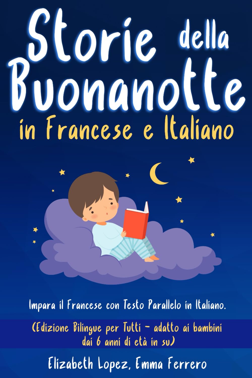 Storie della Buonanotte in Francese e Italiano: Impara il Francese con Testo Parallelo in Italiano. (Edizione Bilingue per Tutti - adatto ai bambini ... per Imparare Inglese, Francese e Spagnolo)