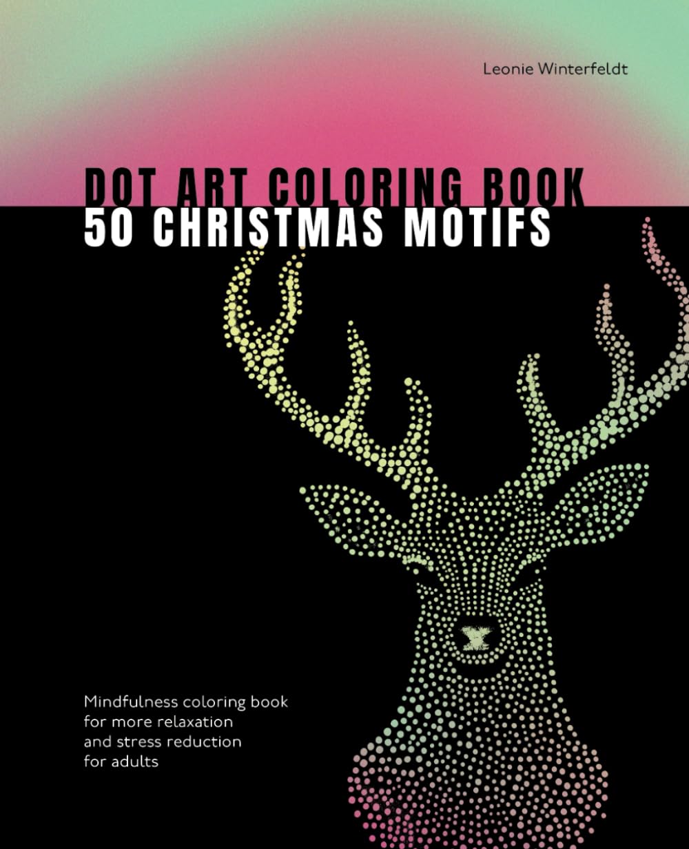 Dot Art Coloring Book 50 Christmas Motifs: Mindfulness coloring book for more relaxation and stress reduction for adults (Dot Art Coloring Books)