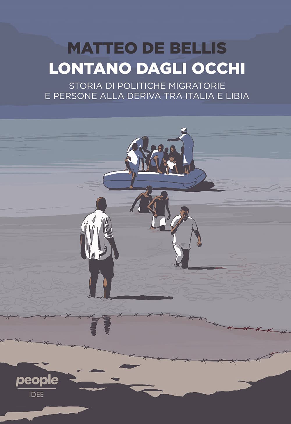 Lontano Dagli Occhi. Storia Di Politiche Migratorie E Persone Alla Deriva Tra Italia E Libia - 4