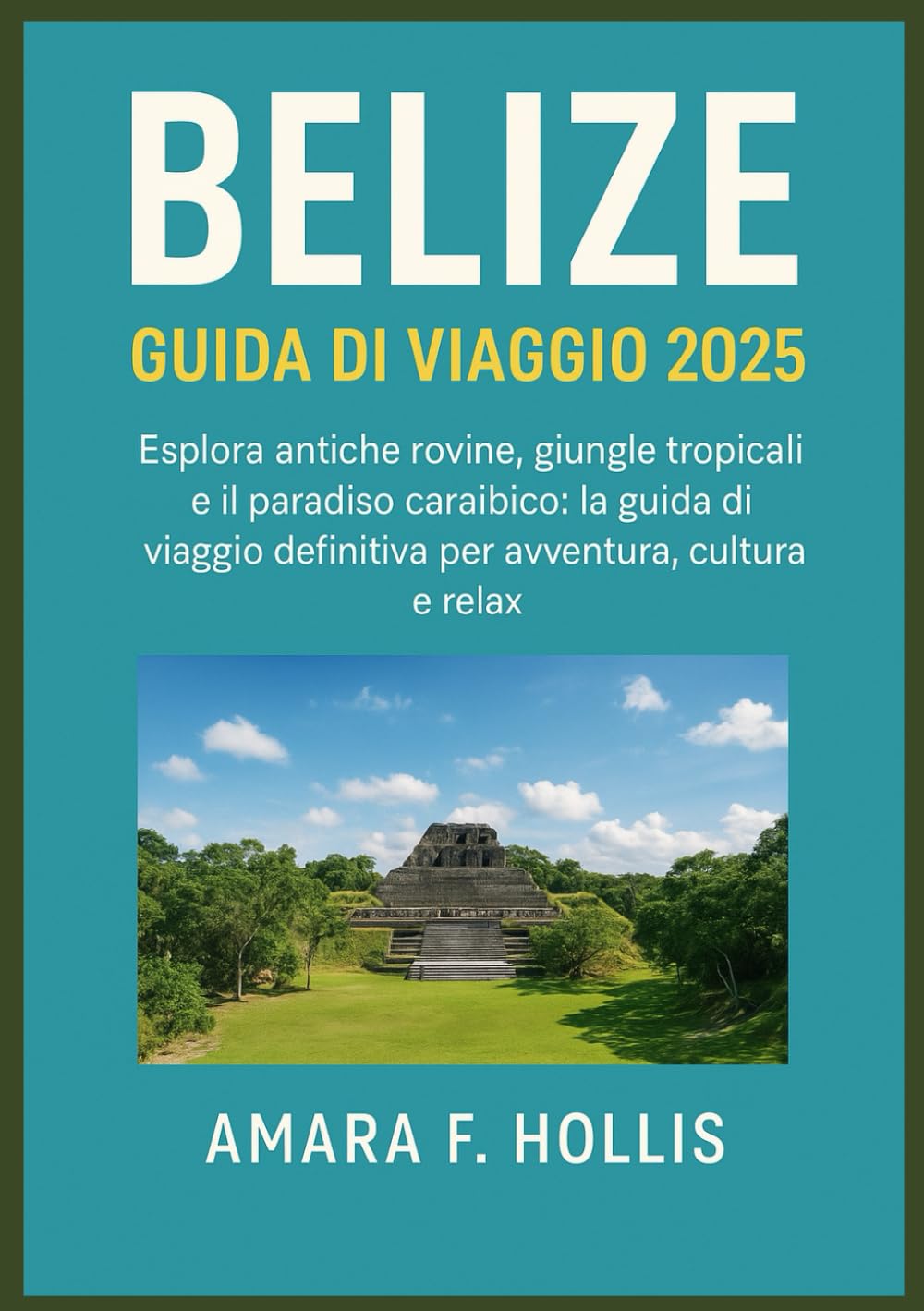 BELIZE GUIDA DI VIAGGIO 2025: Esplora antiche rovine, giungle tropicali e il paradiso caraibico: la guida di viaggio definitiva per avventura, cultura e relax