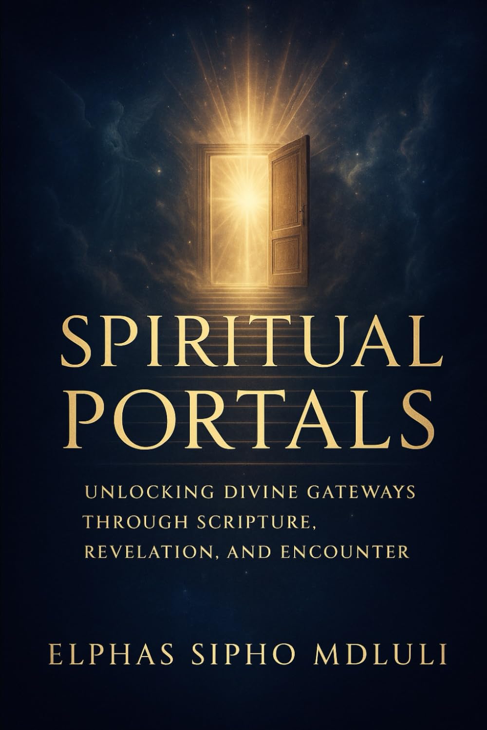 Spiritual Portals: Unlocking Divine Gateways Through Scripture, Revelation, and Encounter