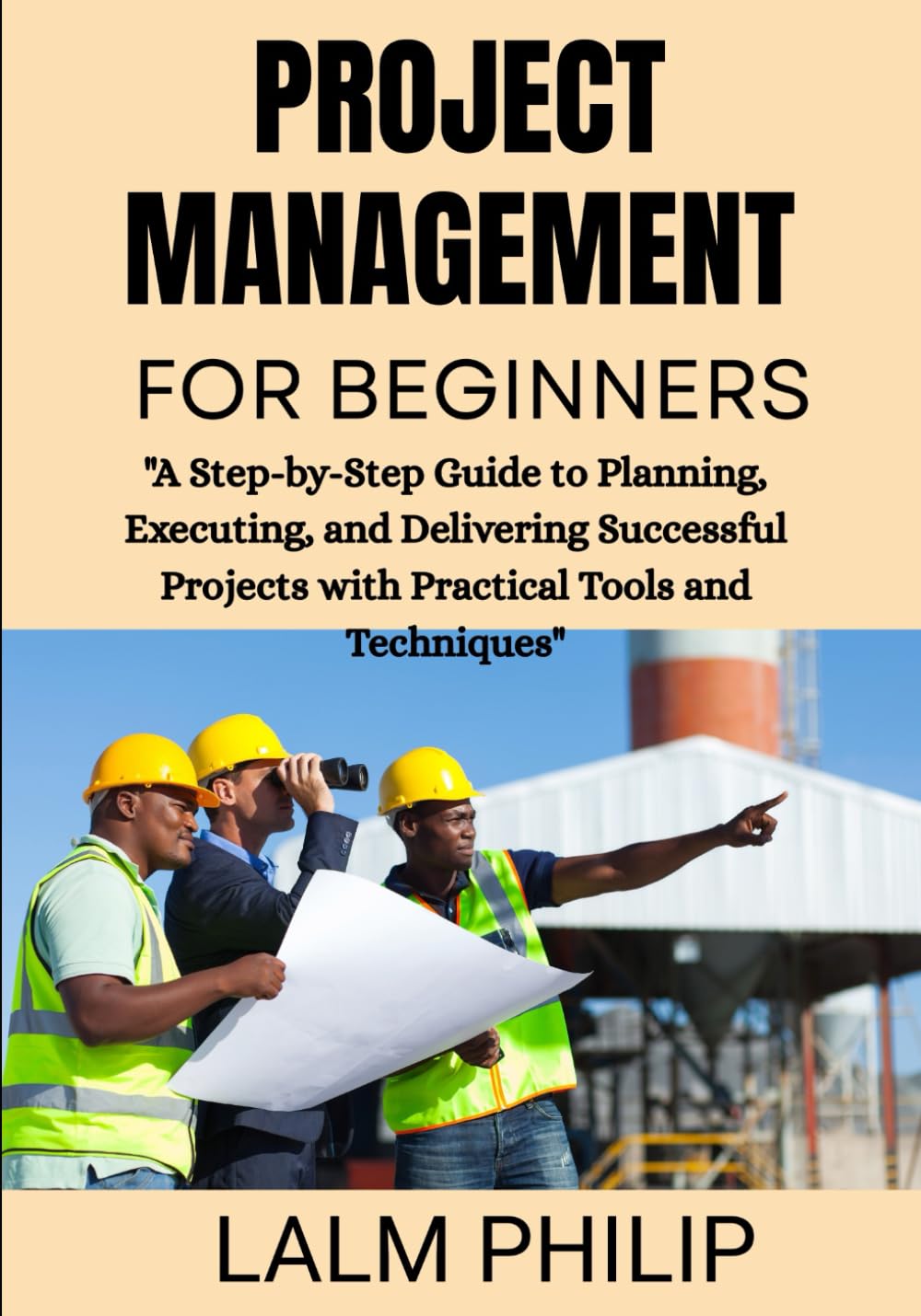 Project Management for Beginners: "A Step-by-Step Guide to Planning, Executing, and Delivering Successful Projects with Practical Tools and Techniques"