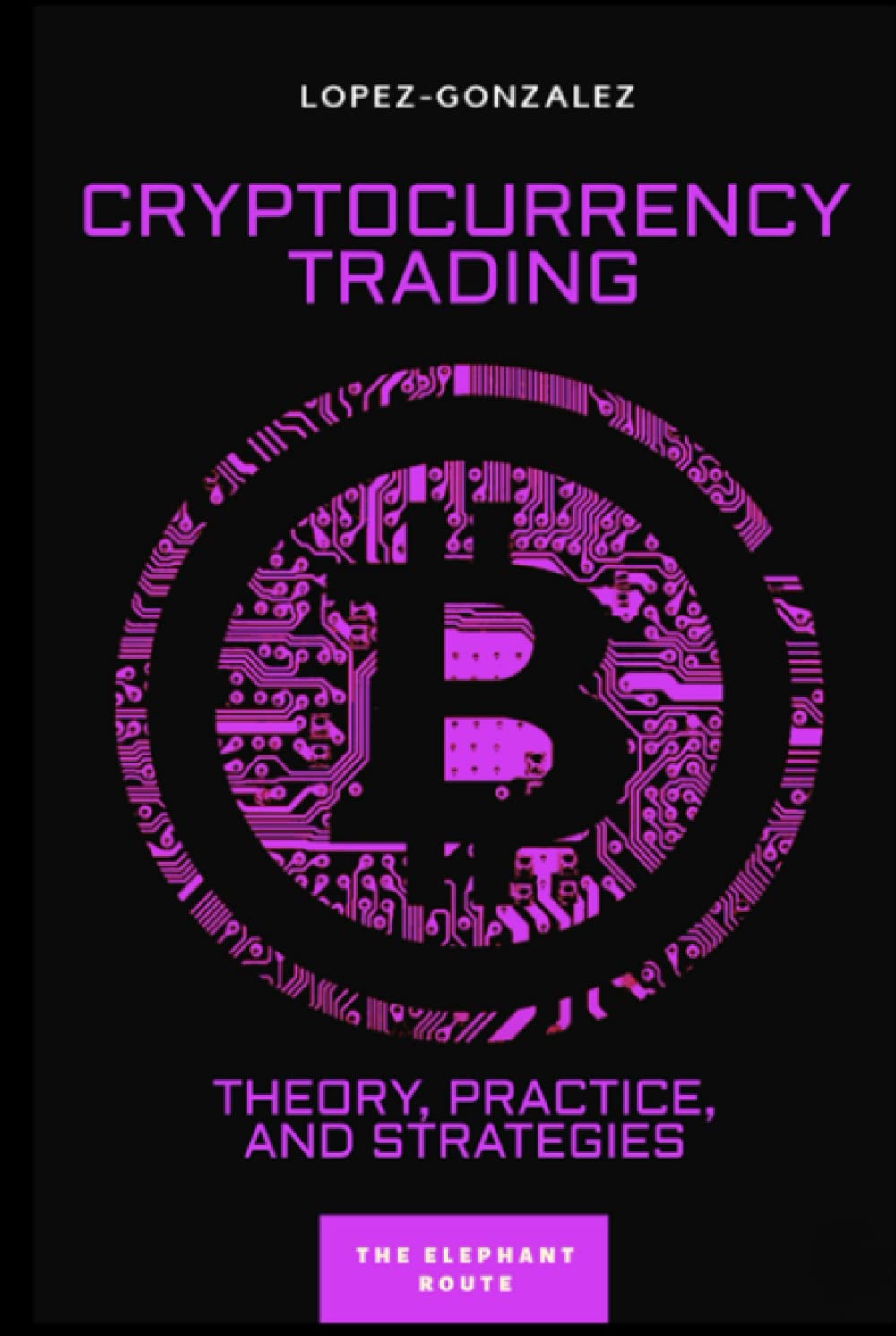 Cryptocurrency Trading: Theory, Practice and Strategies : López-González,  Alejandro: Amazon.ae: Books