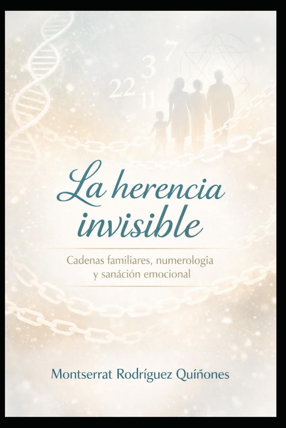 La herencia invisible: Cadenas familiares, numerología y sanación emocional (El lenguaje del Tiempo)