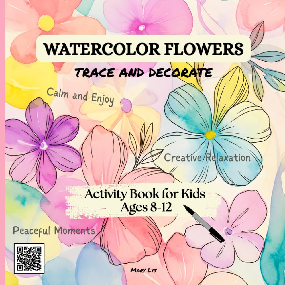 WATERCOLOR FLOWERS TRACE AND DECORATE ACTIVITY BOOK FOR KIDS AGES 8-12: Trace 40 Beautiful Flowers Designs; Add Creative Details, and Relax While ... and Confidence (WATERCOLOR TRACE & DECORATE)