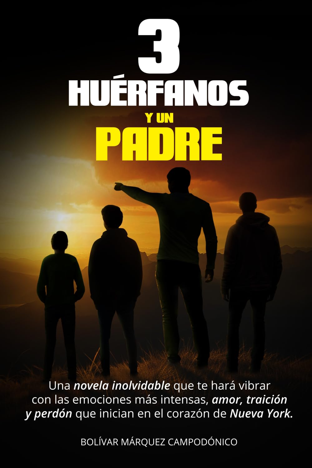 3 HUÉRFANOS Y UN PADRE: Una novela inolvidable que te hará vibrar con las emociones más intensas, amor, traición y perdón que inician en el corazón de Nueva York