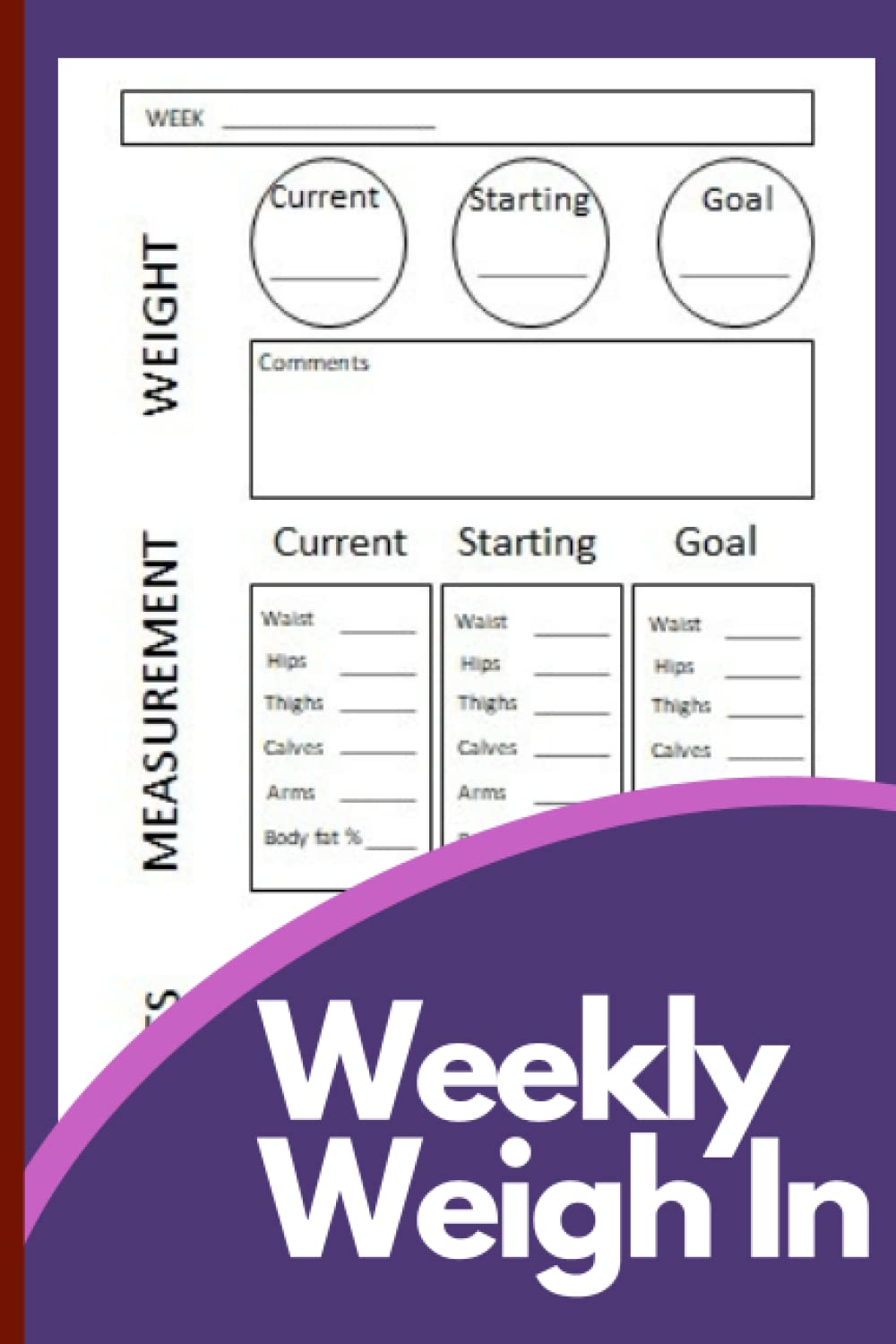 Weekly Weigh In: Weekly Weight and Body Measurement Tracker Journal,Record Your Weight and Measurements Weekly and Keep Track