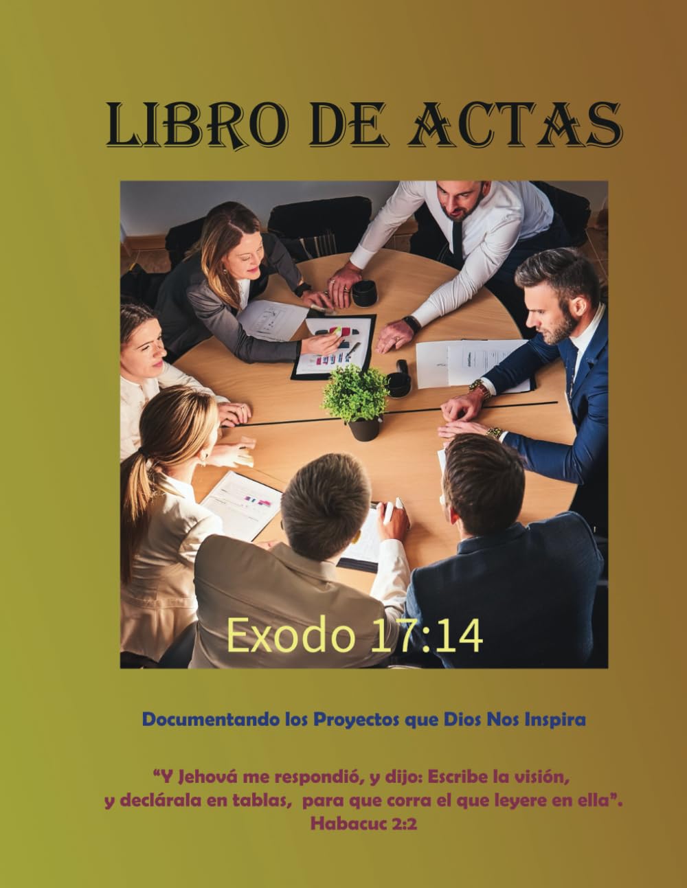 Libro de Actas: Documentando los proyectos que Dios nos inspira (Organizando la Iglesia: Una Guía Práctica para el Crecimiento y la Organización) (Spanish Edition)