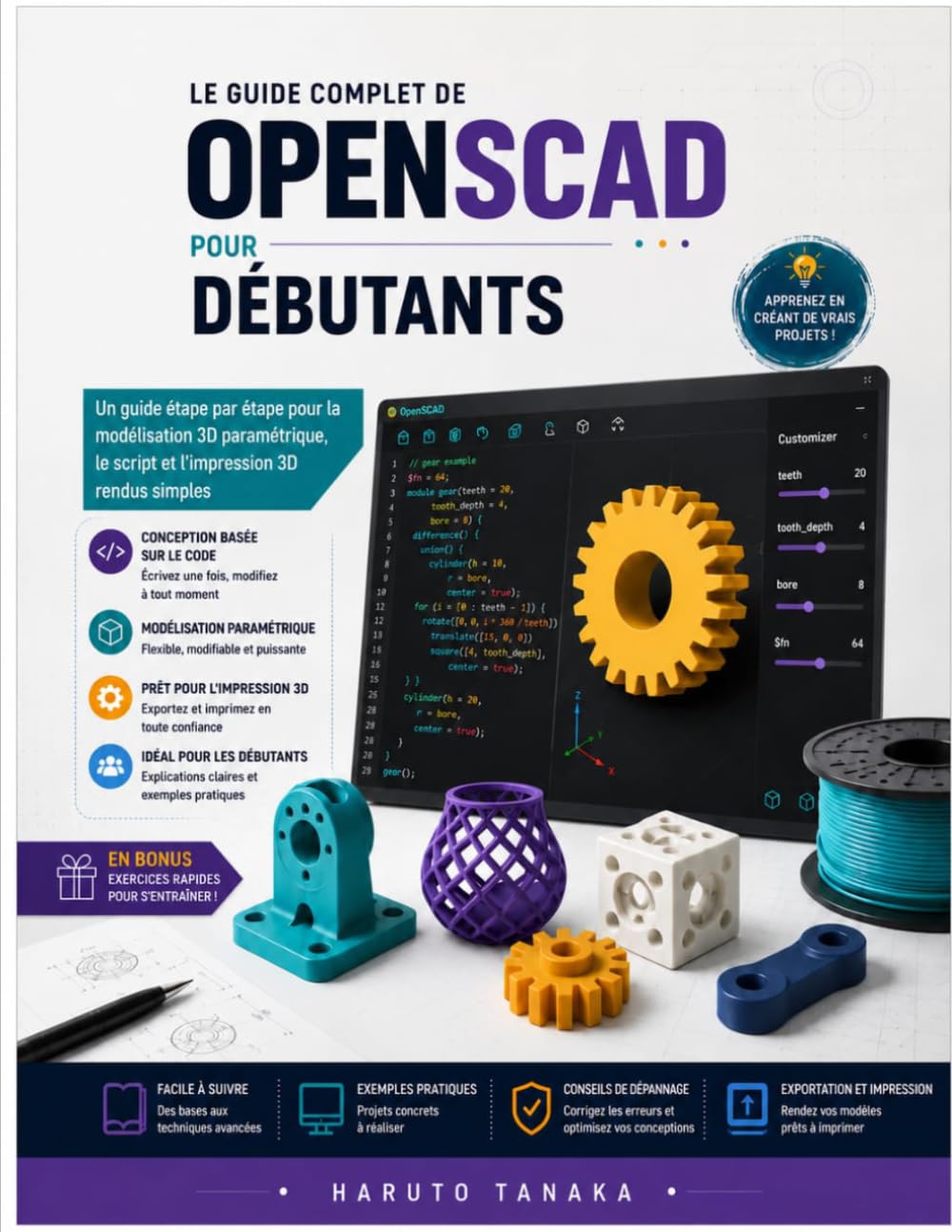 LE GUIDE COMPLET DE OPENSCAD POUR DÉBUTANTS: Un guide étape par étape pour la modélisation 3D paramétrique, le script et l'impression 3D rendus simples