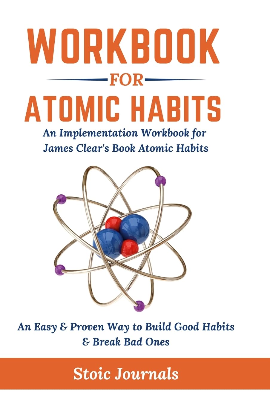 Workbook: Atomic Habits - An Easy & Proven Way to Build Good Habits & Break Bad Ones