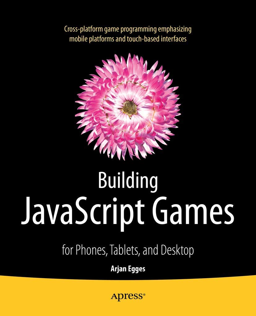 Building JavaScript Games: for Phones, Tablets, and Desktop: Egges ...