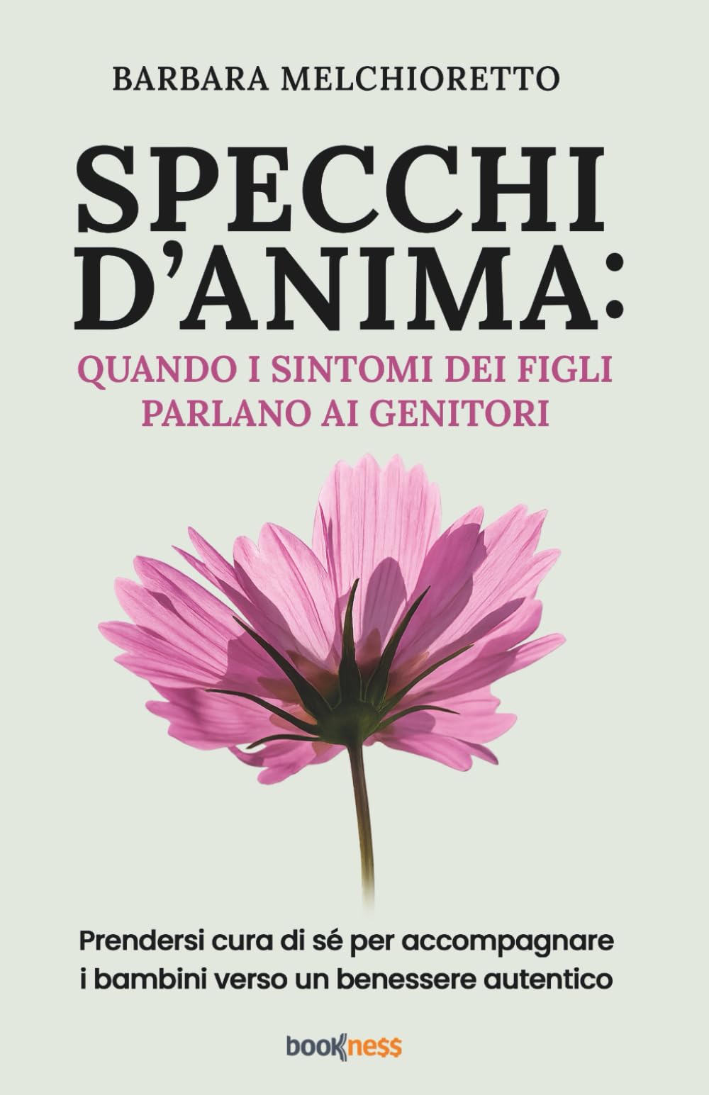 SPECCHI D’ANIMA: QUANDO I SINTOMI DEI FIGLI PARLANO AI GENITORI: Prendersi cura di sé per accompagnare i bambini verso un benessere autentico