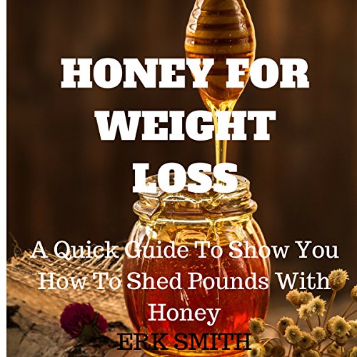 Amazon.co.jp Honey for Weight Loss A Quick Guide to Show You How to
