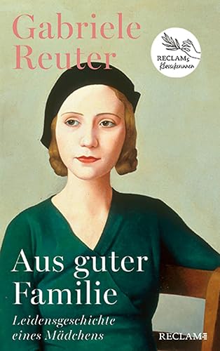 Aus guter Familie. Leidensgeschichte eines Mädchens: Roman | Reclams Klassikerinnen