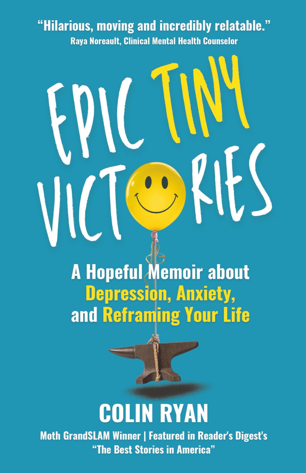 Epic Tiny Victories: A Hopeful Memoir about Depression, Anxiety, and Reframing Your Life