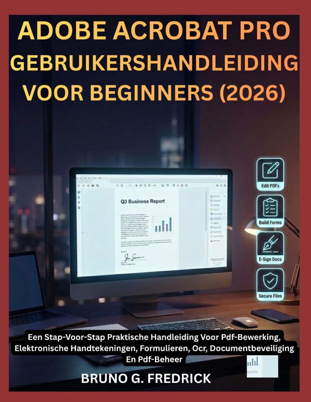 ADOBE ACROBAT PRO GEBRUIKERSHANDLEIDING VOOR BEGINNERS (2026): Een Stap-Voor-Stap Praktische Handleiding Voor Pdf-Bewerking, Elektronische ... Ocr, Documentbeveiliging En Pdf-Beheer