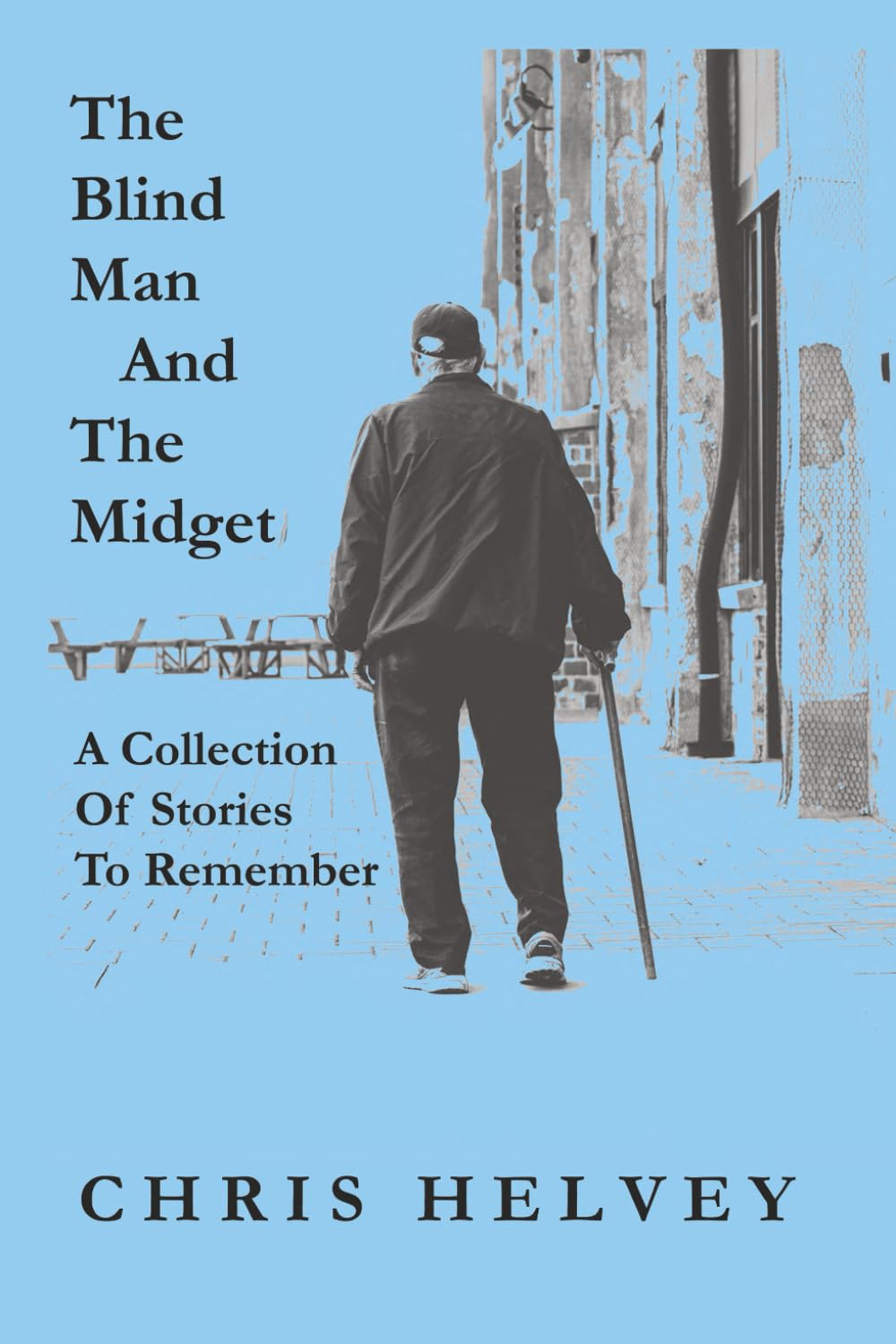 The Blind Man And The Midget: A Collection Of Short Stories To Remember