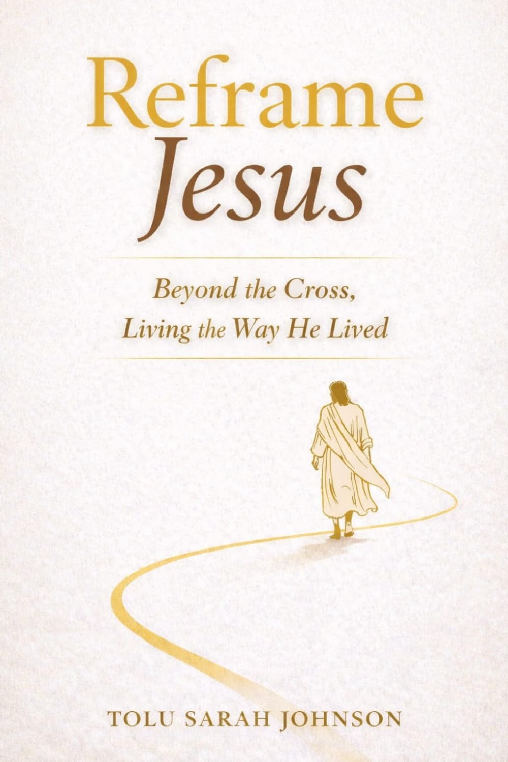 Reframe Jesus: Beyond the Cross — Living the Way He Lived