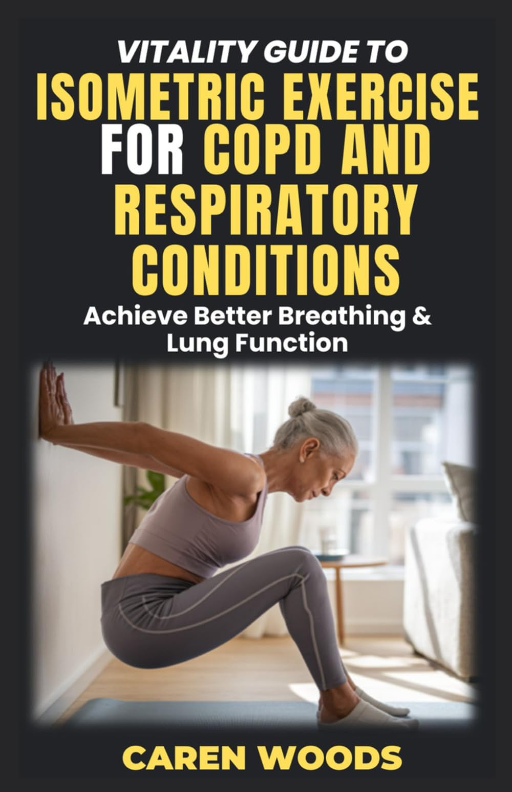 Vitality Guide to Isometric Exercise for Copd and Respiratory Conditions: Achieve Better Breathing & Lung Function: 15