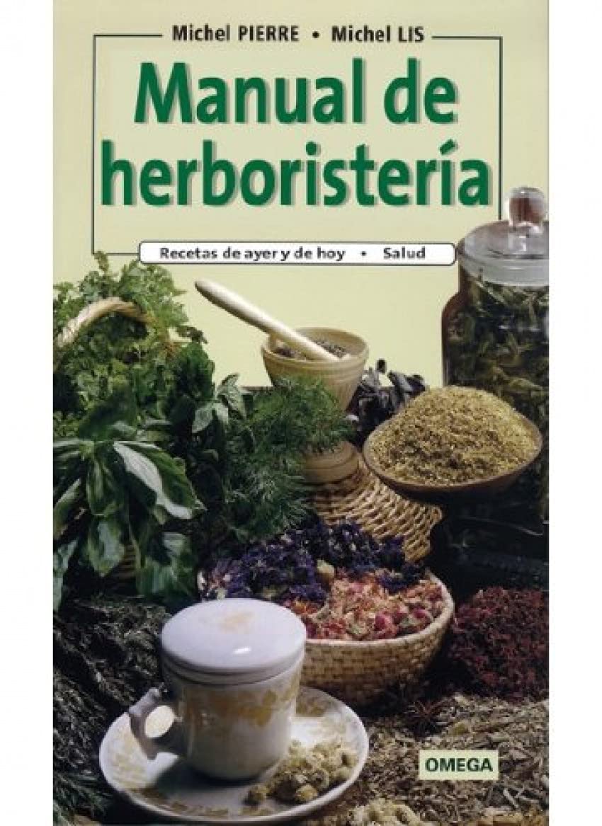 MANUAL DE HERBORISTERIA (GUIAS DEL NATURALISTA-PLANTAS MEDICINALES, HIERBAS Y HERBORISTERÍA)