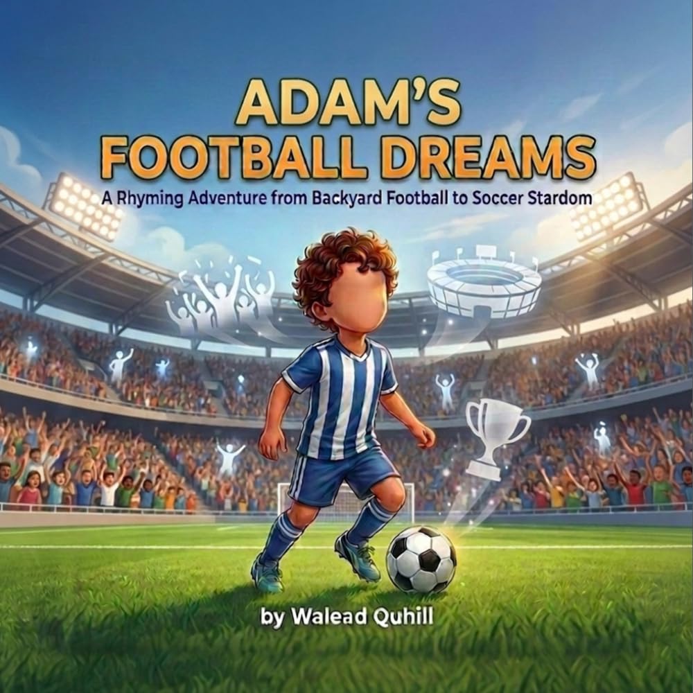 Adam's Football Dreams: From Backyard Football to Soccer Star: A Rhyming Picture Book For Kids About Dreams, Determination and Soccer