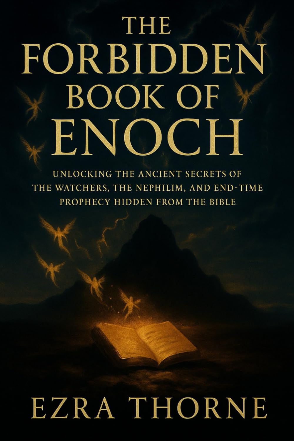 THE FORBIDDEN BOOK OF ENOCH: Unlocking the Ancient Secrets of the Watchers, the Nephilim, and End-Time Prophecy Hidden from the Bible