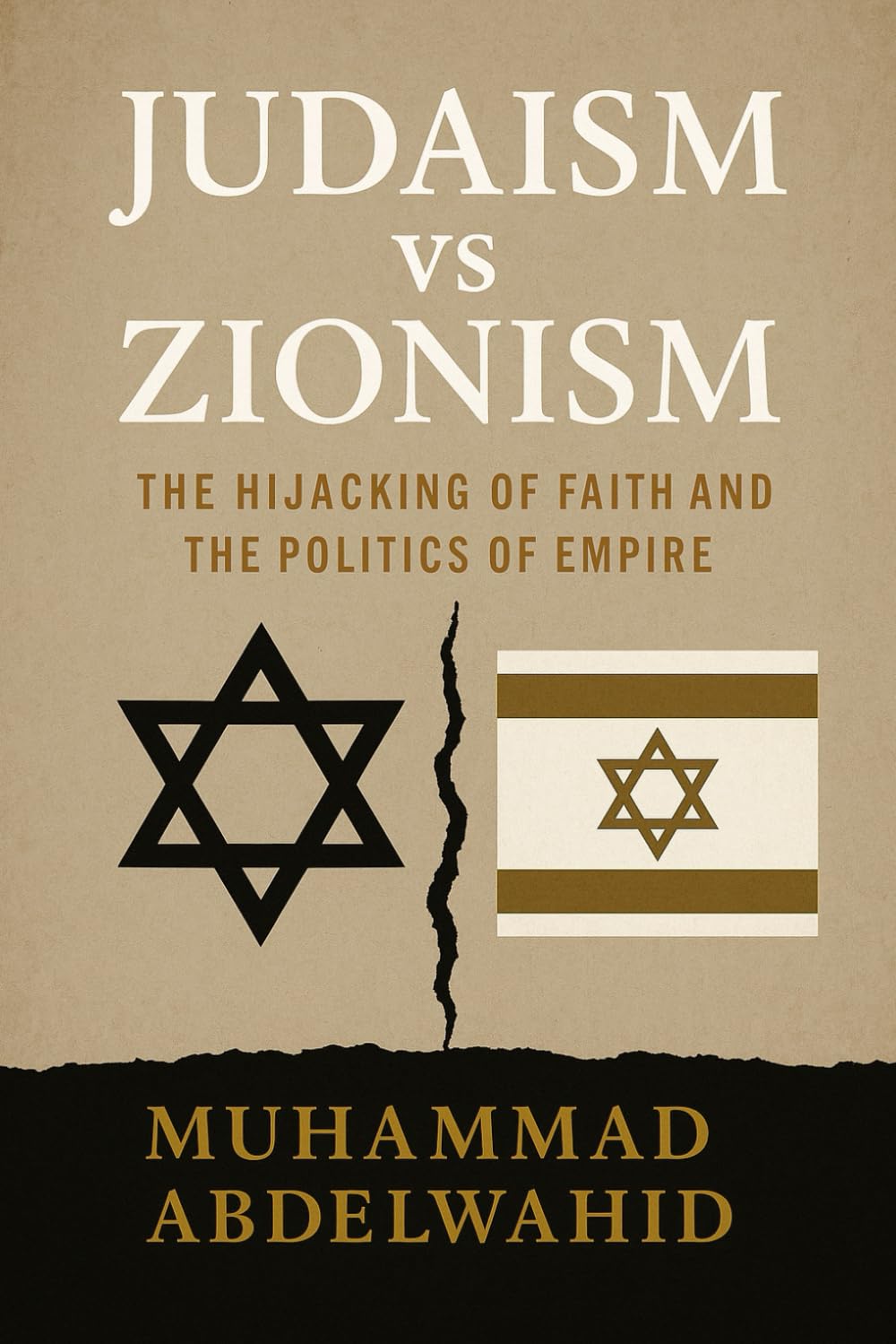 Judaism vs Zionism: The Hijacking of Faith and the Politics of Empire