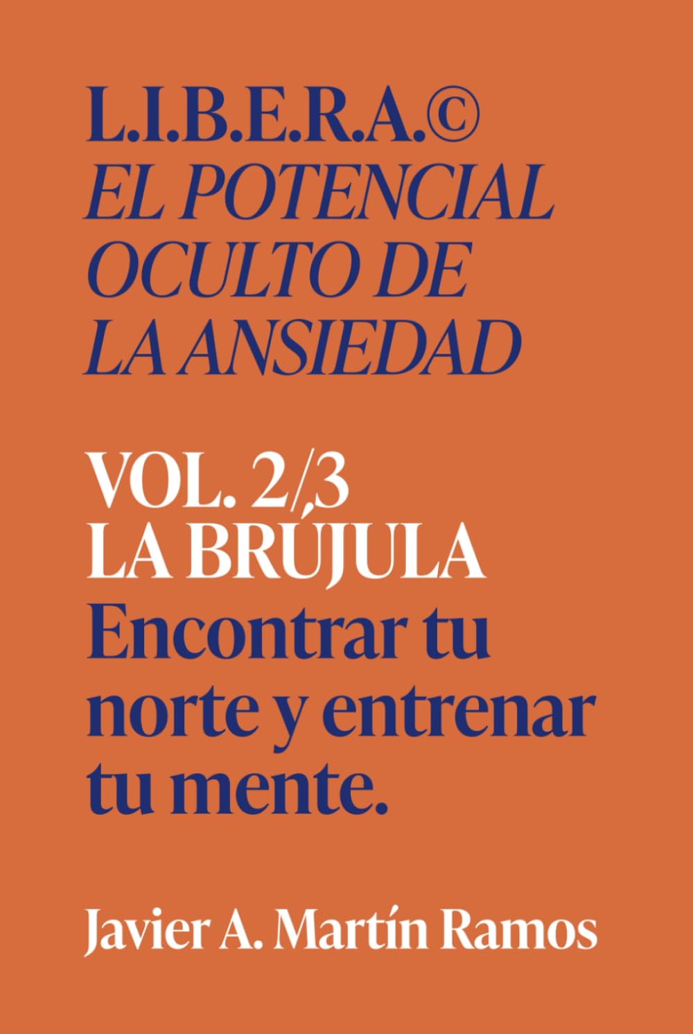 L.I.B.E.RA® El potencial oculto de la ansiedad: LA BRÚJULA - Encontrar tu norte y entrenar tu mente. Vol 2/3