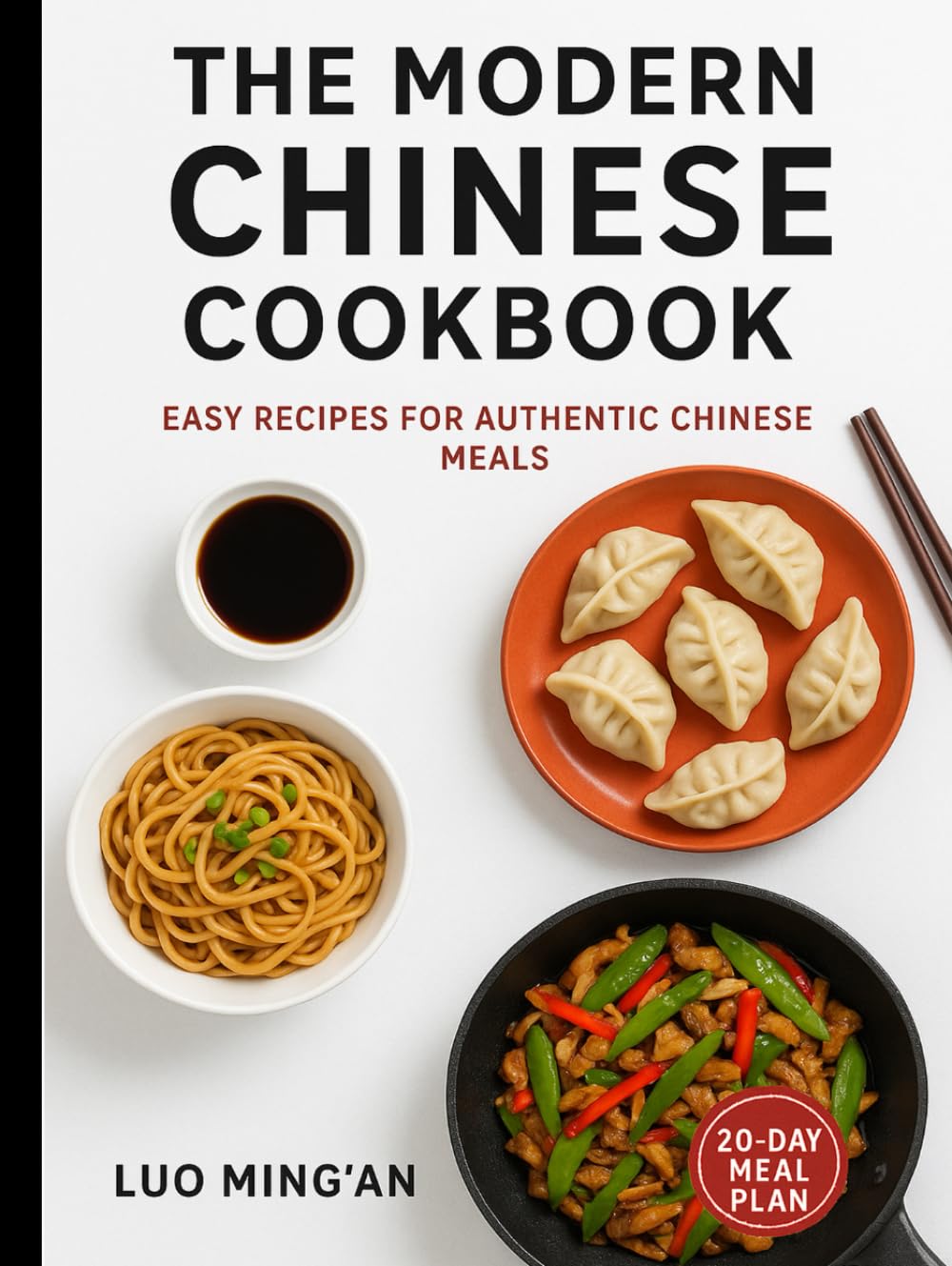The Modern Chinese Cookbook: Easy Recipes For Authentic Chinese Meals