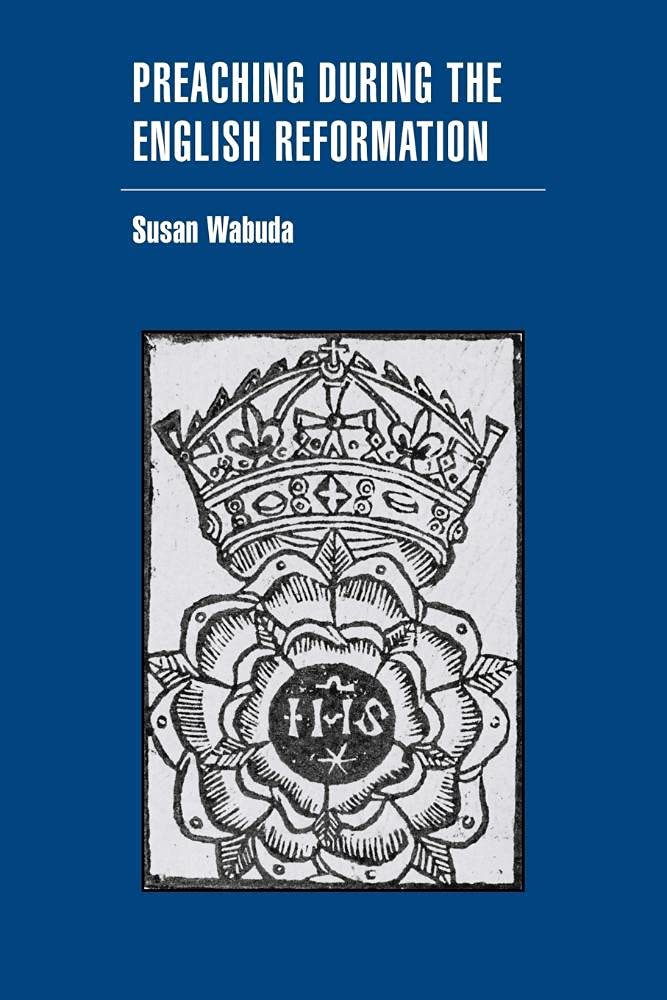 Preaching during the English Reformation (Cambridge Studies in Early Modern British History)