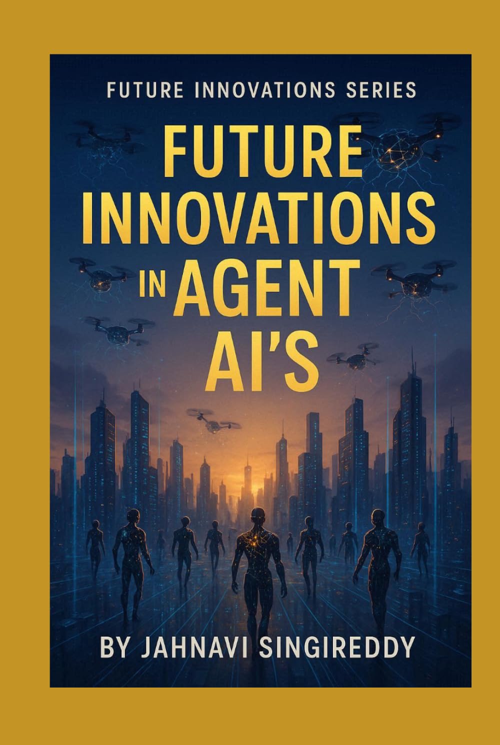 Future Innovations in Agent AI’s: 225 Agent AI Innovations (Future Innovations Series)