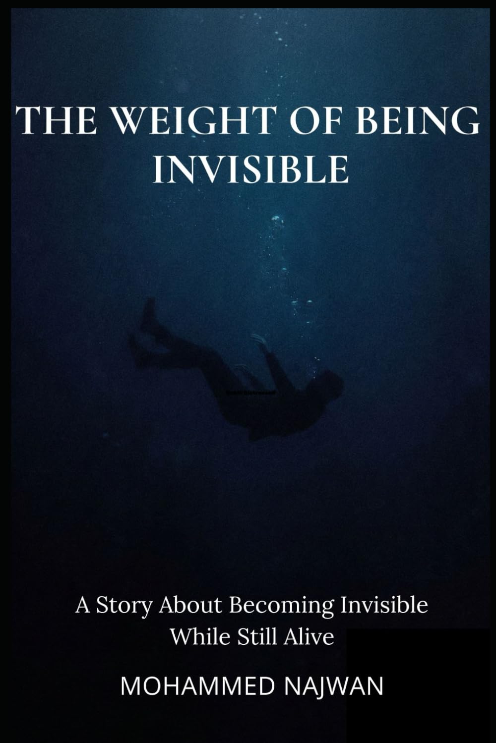THE WEIGHT OF BEING INVISIBLE: A Story About Becoming Invisible While Still Alive