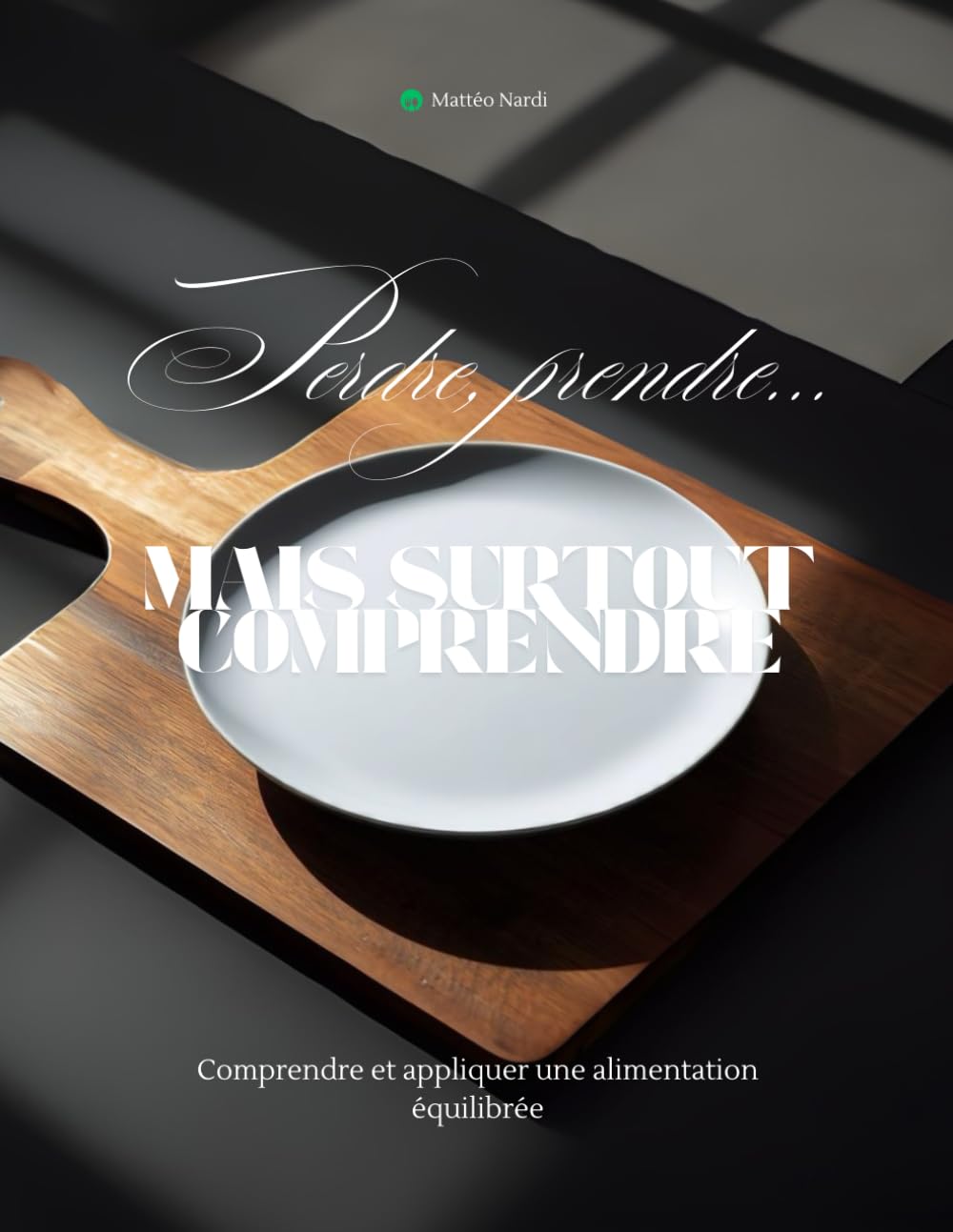 Perdre, Prendre... mais surtout comprendre: comprendre et appliquer une alimentation équilibrée