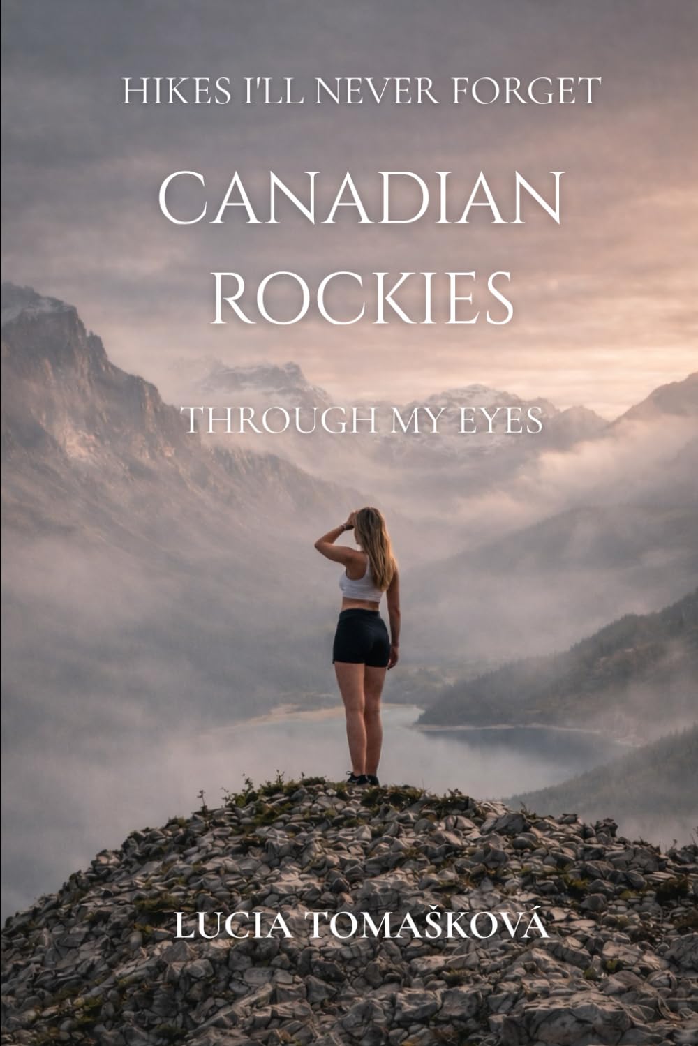 HIKES I’LL NEVER FORGET, CANADIAN ROCKIES THROUGH MY EYES