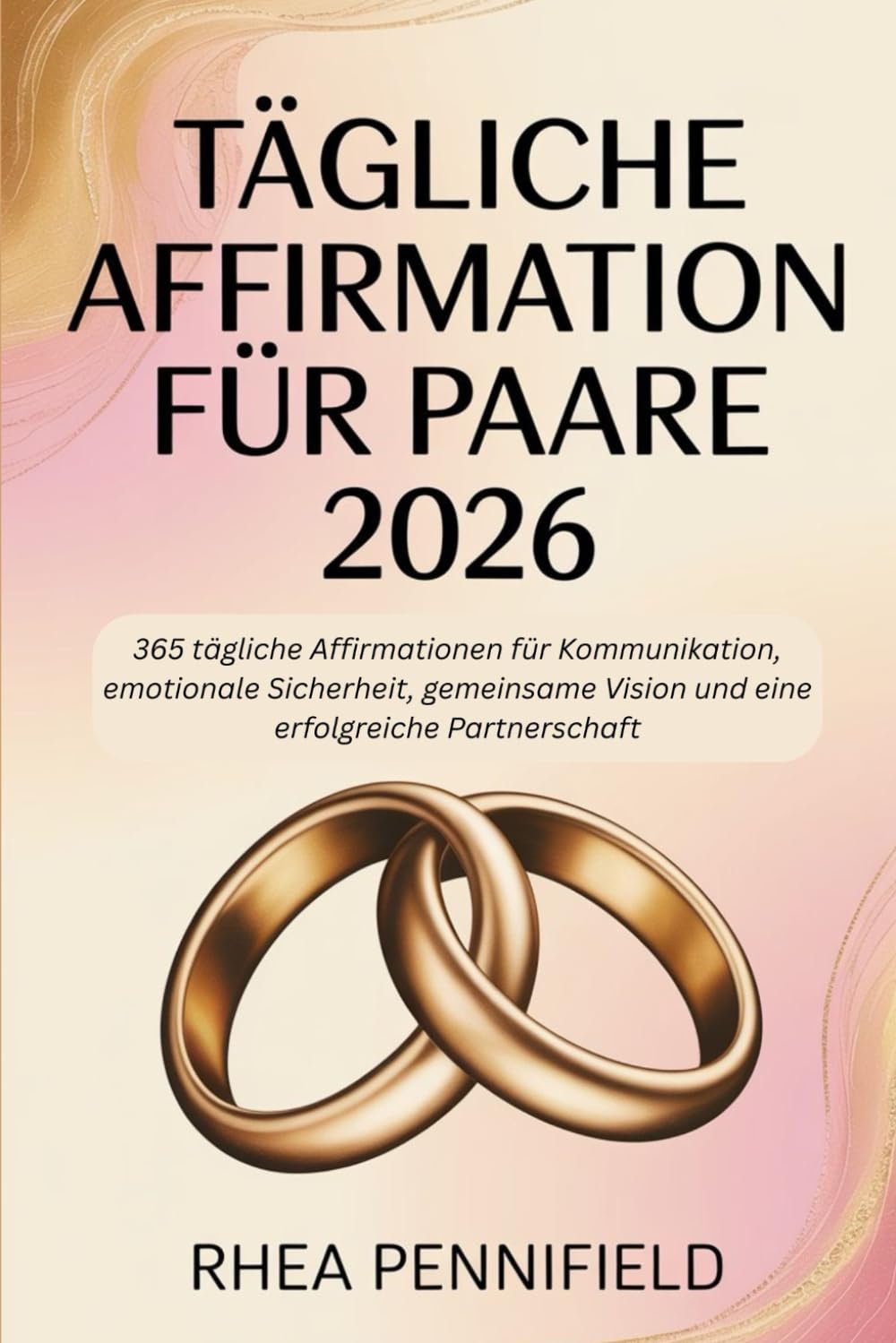 TÄGLICHE AFFIRMATION FÜR PAARE 2026: 365 tägliche Affirmationen für Kommunikation, emotionale Sicherheit, gemeinsame Vision und eine erfolgreiche Partnerschaft