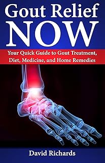 Gout Relief Now: Your Quick Guide to Gout Treatment, Diet, Medicine, and Home Remedies (Natural Health & Natural Cures Series)