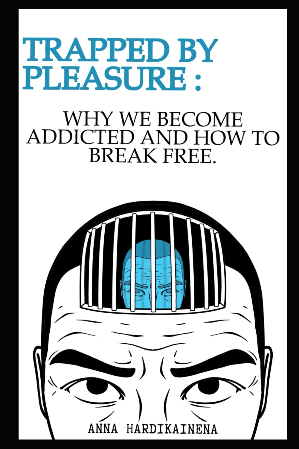Trapped by Pleasure : Why We Become Addicted and How to Break Free