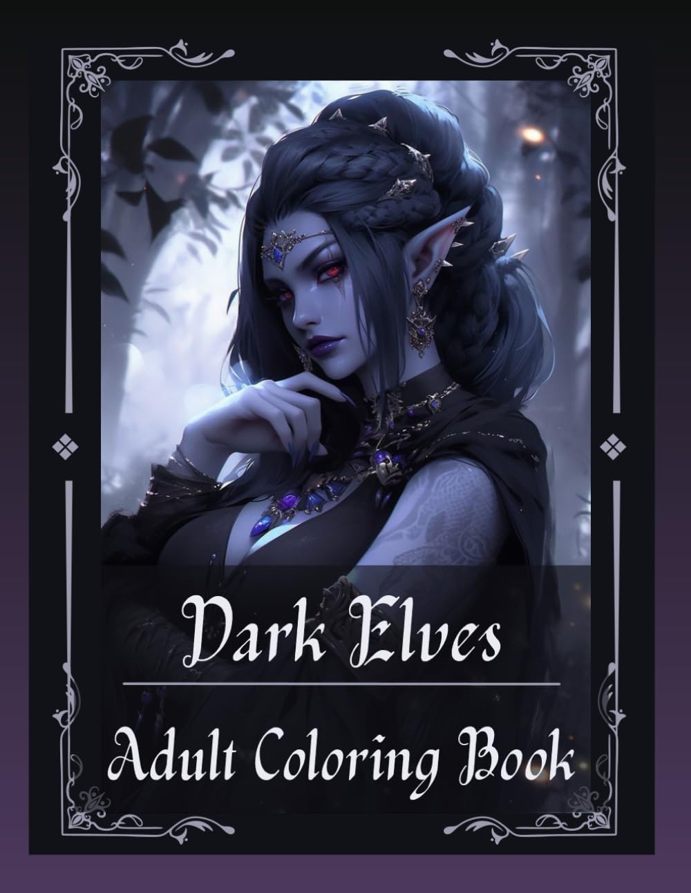 Dark Elves Coloring Book: A Fantasy Coloring Book Featuring Mystical Elves, Sorceresses, Warriors, and Enchanted Characters