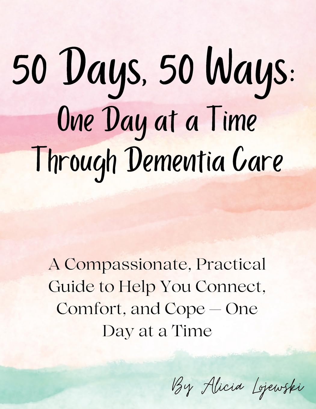 50 Days, 50 Ways: A Compassionate, Practical Guide to Help You Connect, Comfort, and Cope - One Day at a Time