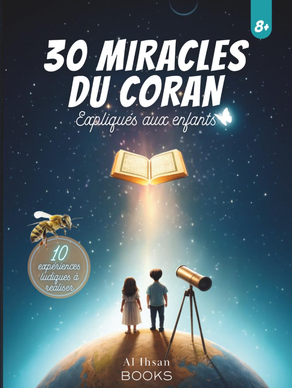 30 Miracles du Coran Expliqués aux Enfants: Un Livre islamique alliant le Coran et la science - un Beau Cadeau pour enfant musulman à partir de 8 ans (L'islam expliqué aux enfants)