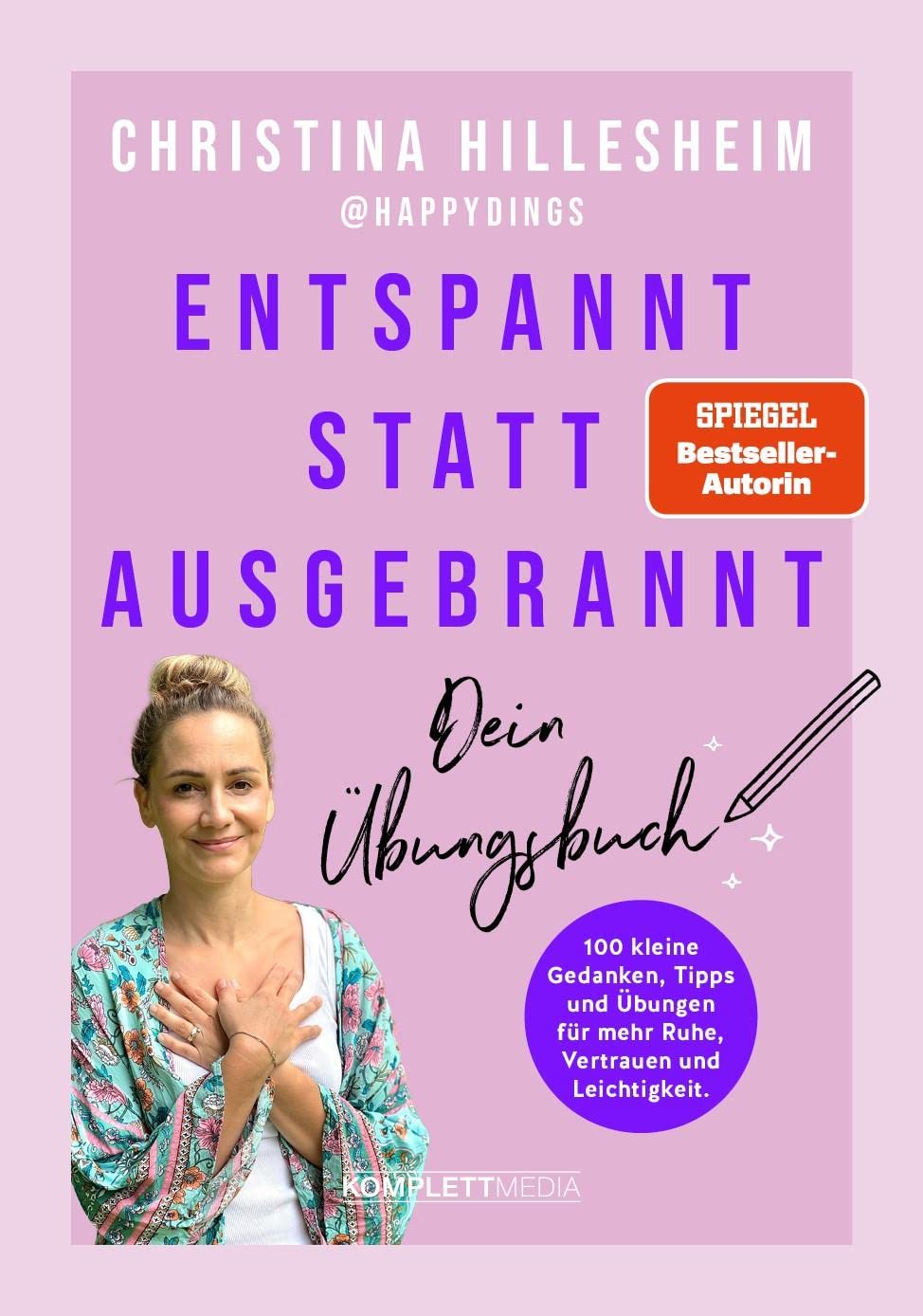 Entspannt statt ausgebrannt – Dein Übungsbuch: 100 kleine Gedanken, Tipps und Übungen für mehr Ruhe, Vertrauen und Leichtigkeit / Übungsbuch zum Umgang mit Burnout und Angst
