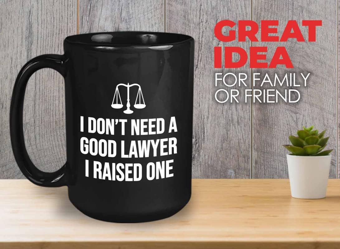 Lawyer Coffee Mug 15oz Black - I Don't Need A Good Lawyer - Graduation Court Law Firm Judge Case Son Daughter Legal Practitioner for Law Student Family Attorney Advocate Jury Prosecutor Defendant