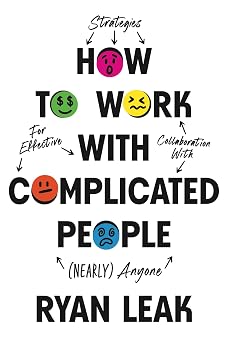 How to Work with Complicated People Strategies for Effective Collaboration with Nearly Anyone