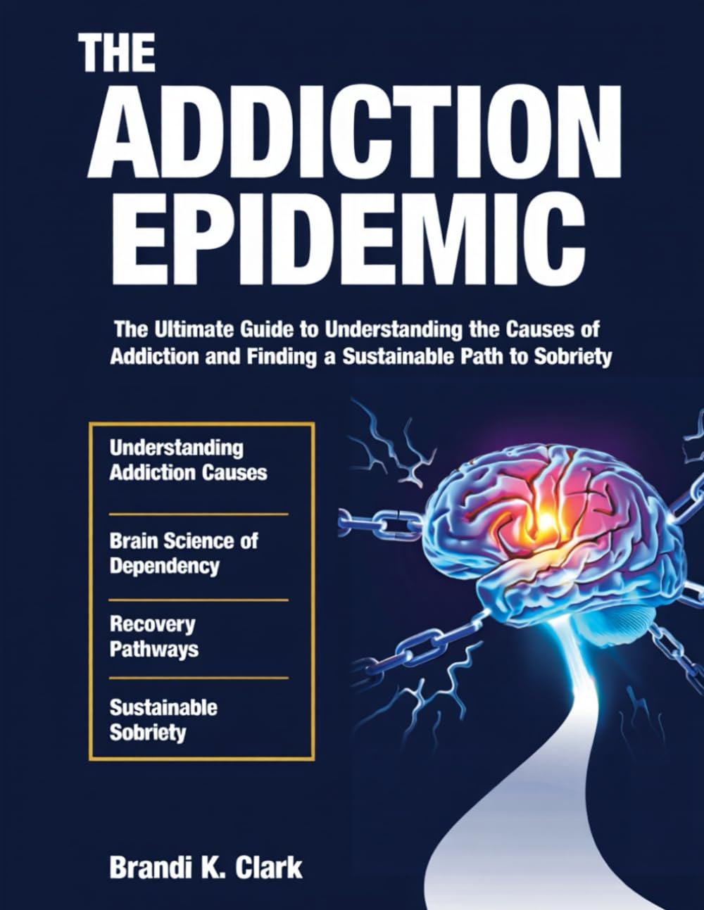 THE ADDICTION EPIDEMIC: The Ultimate Guide to Understanding the Causes of Addiction and Finding a Sustainable Path to Sobriety