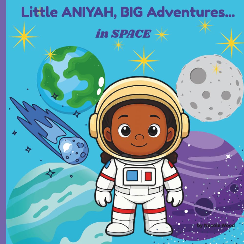 Little Aniyah, BIG Adventures...In Space!