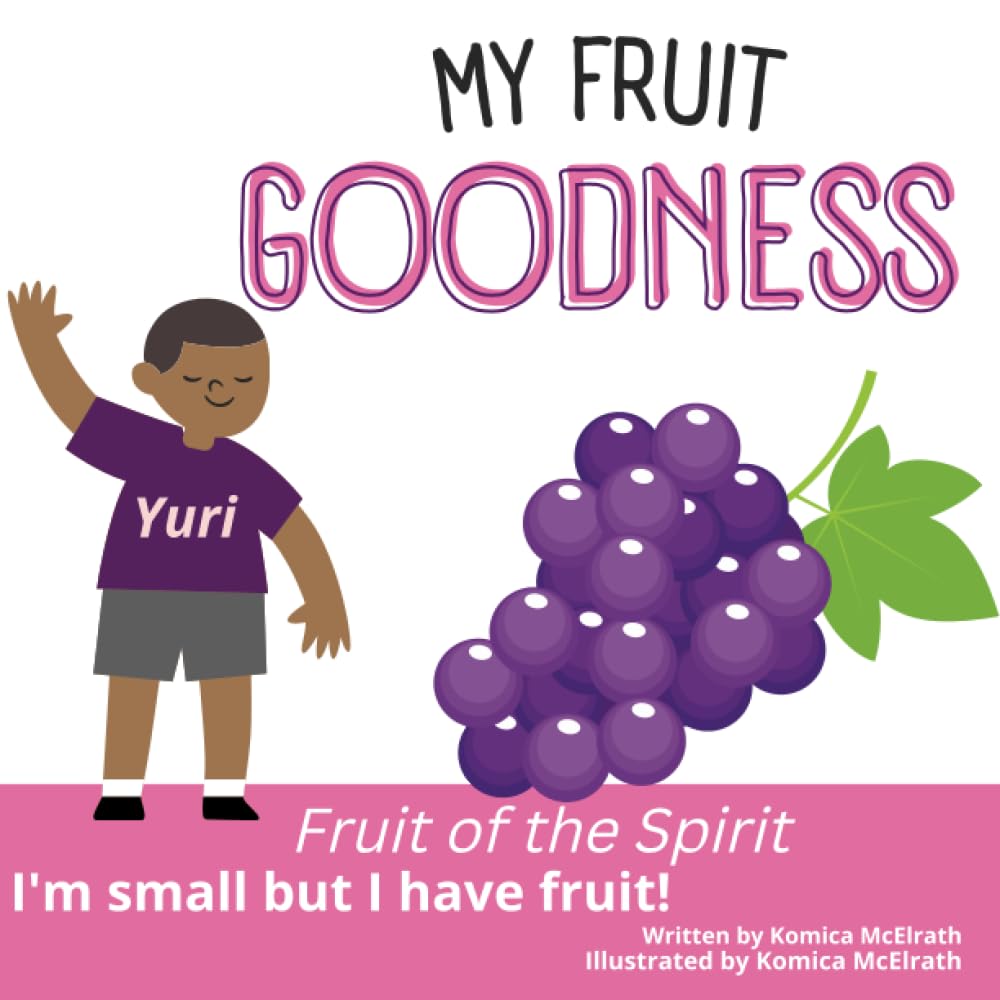 My Fruit- Goodness: I'm Small but I Have Fruit! (Fruit of The Spirit; I'm Small But I Can Have Fruit!)