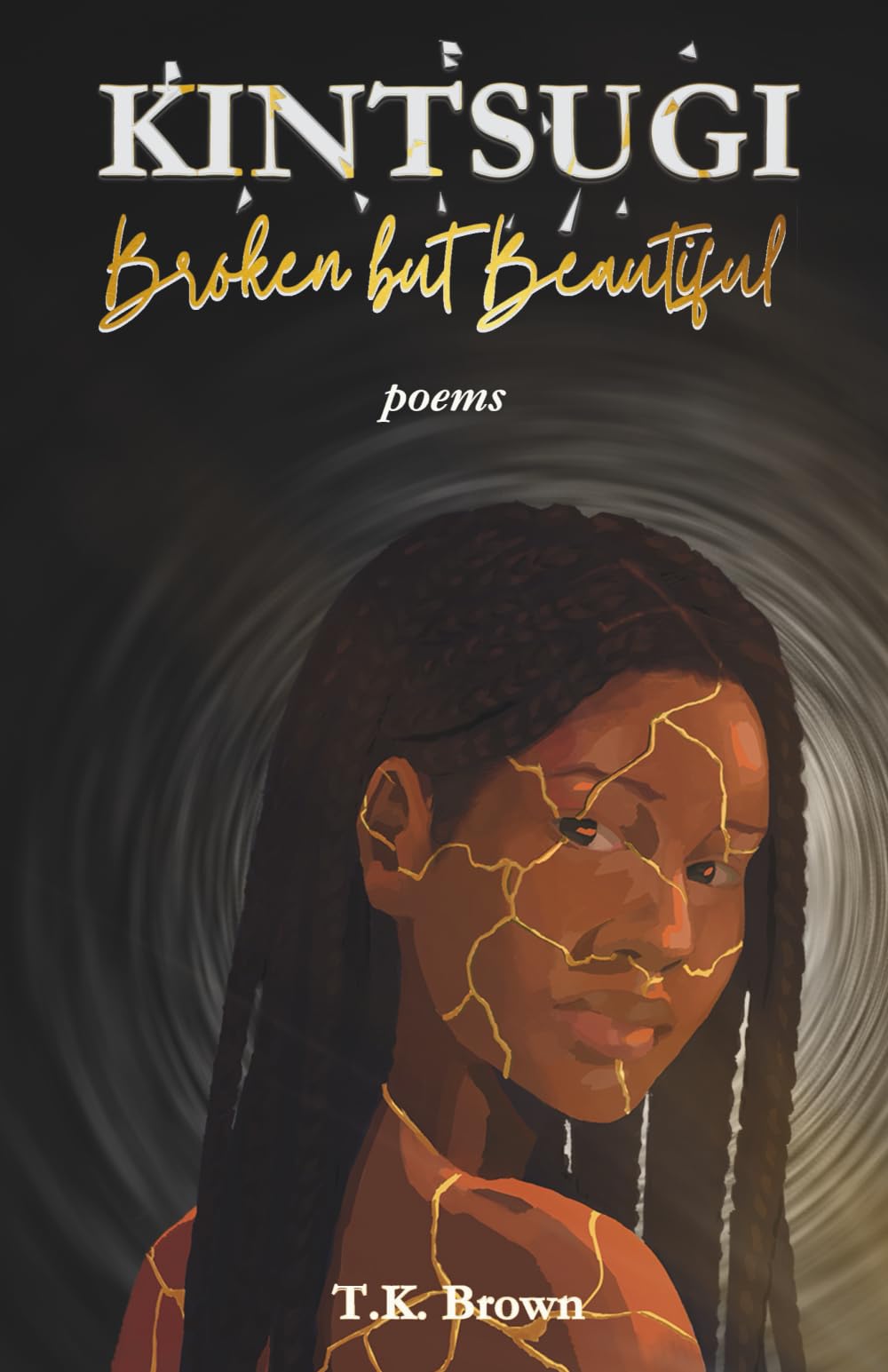 Kintsugi Broken but Beautiful: Poems about self-discovery and love