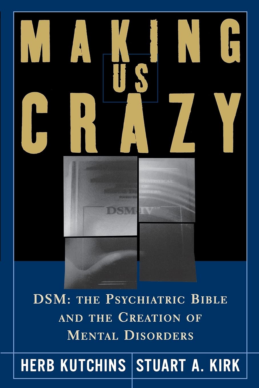 Making Us Crazy. DSM: The Psychiatric Bible and the Creation of Mental Disorders