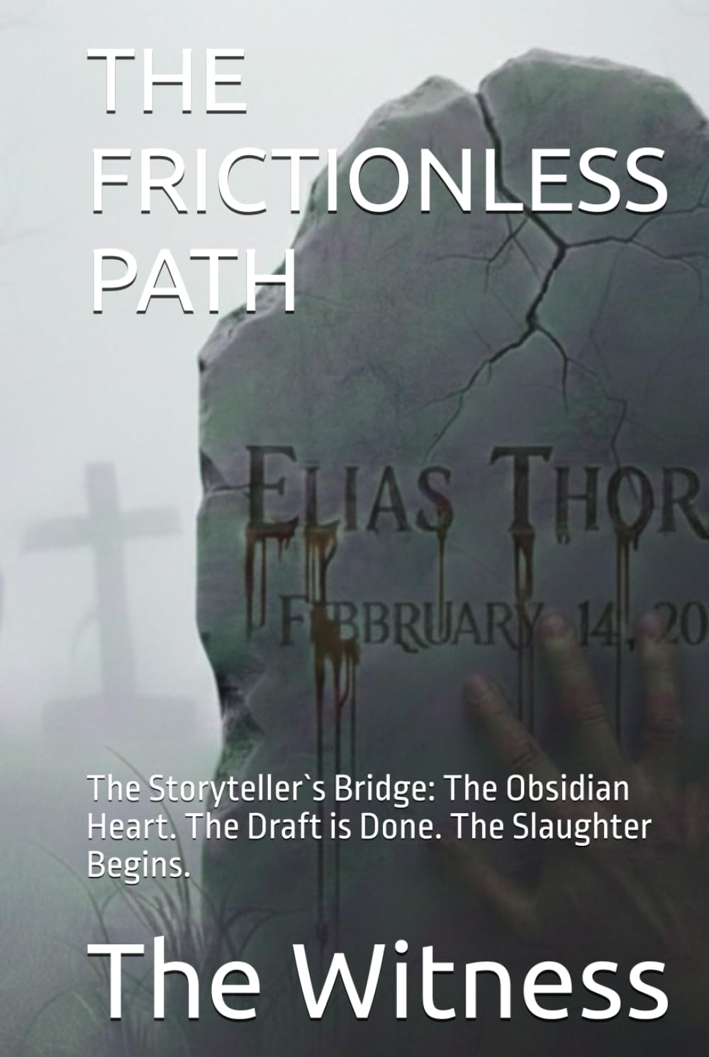 THE FRICTIONLESS PATH: The Storyteller`s Bridge: The Obsidian Heart. The Draft is Done. The Slaughter Begins.