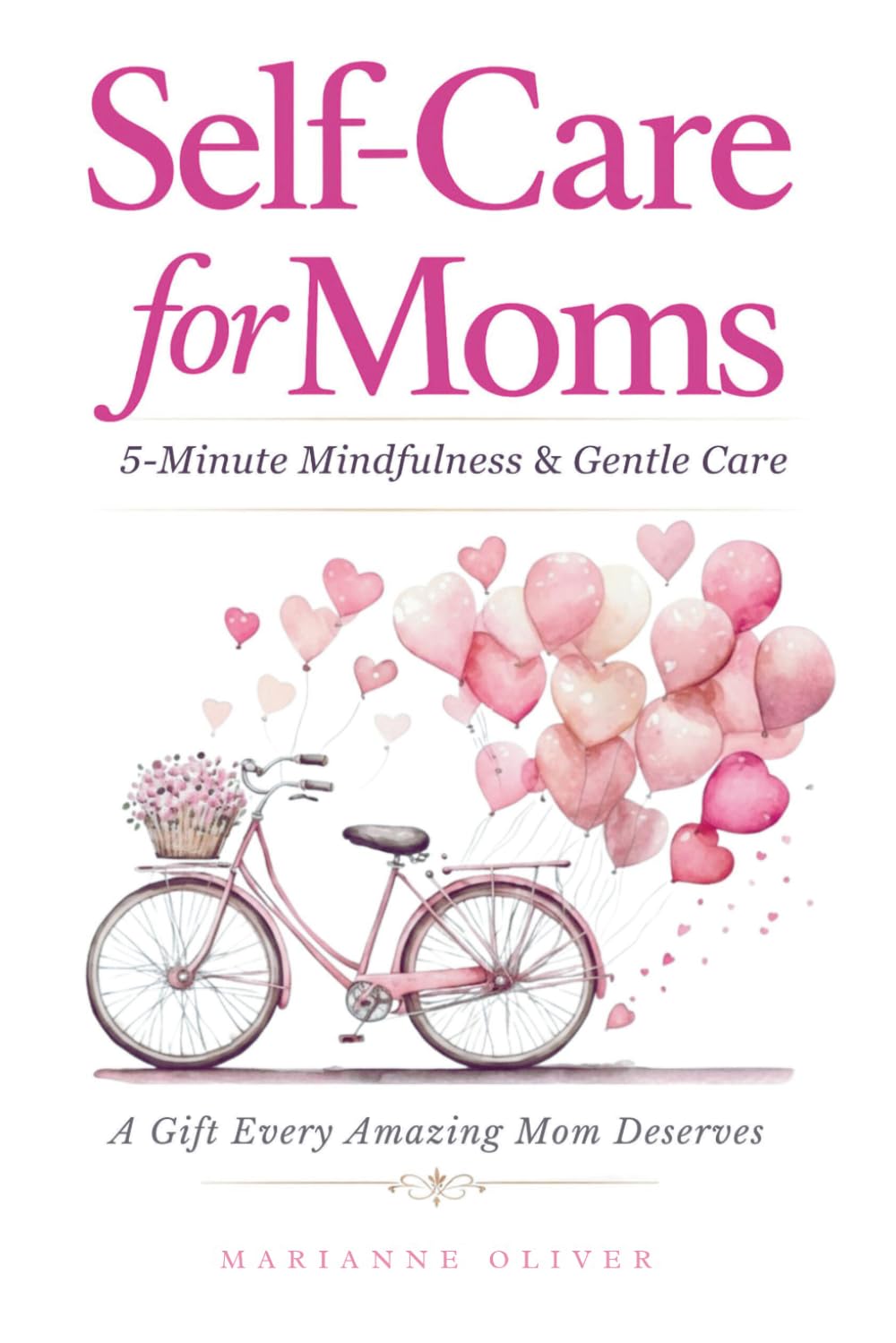 Self Care for Moms: 5-Minute Mindfulness & Gentle Self-Care for Real Life. Simple Practices for Calm and Presence in Motherhood.: 1 (For Amazing Moms)
